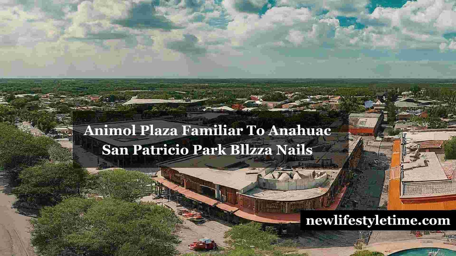 Animol Plaza Familiar To Anahuac San Patricio Park Bllzza Nails